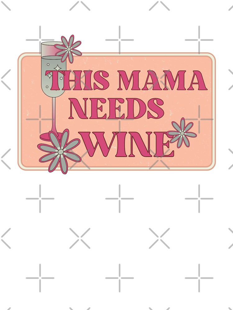 this mama needs wine -mamas wine by -justb-