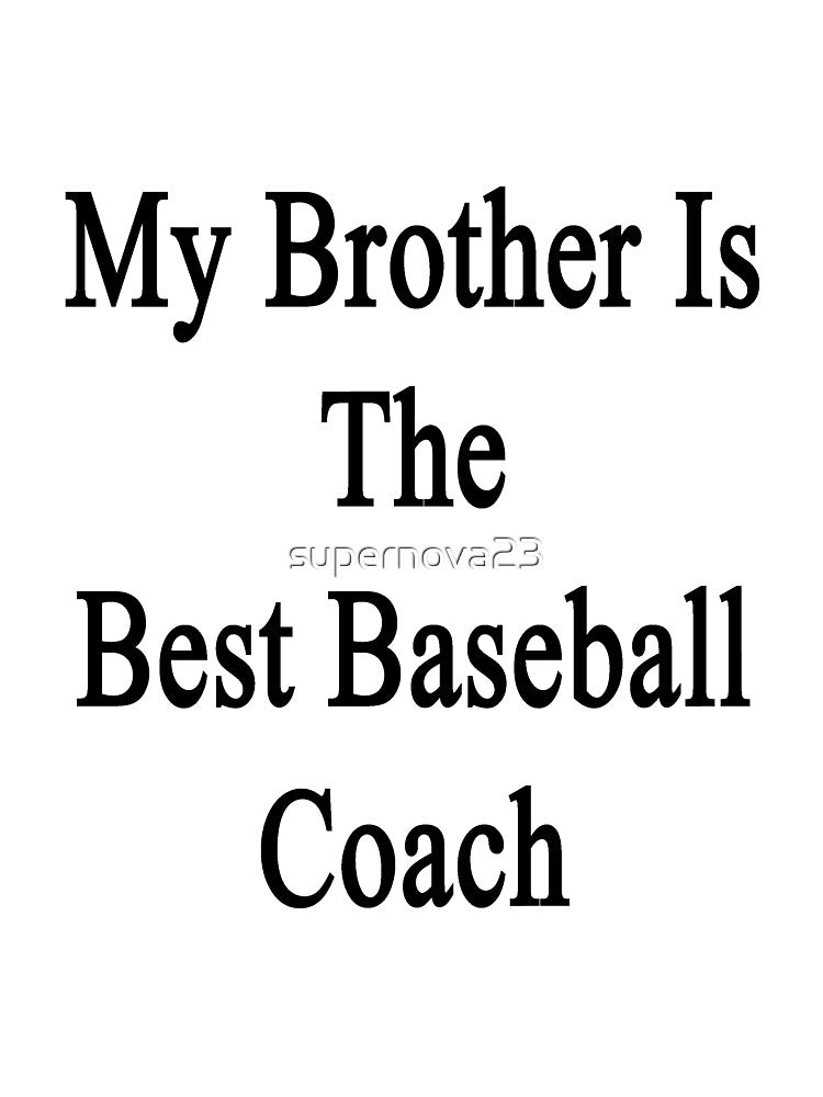 My Brother Is The Best Baseball Coach by supernova23