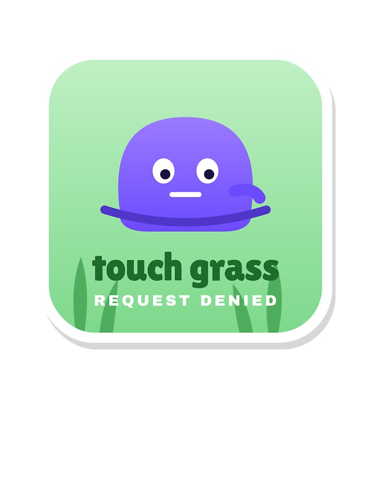 Touch Grass Request Denied Funny Meme by Gen Z Arts