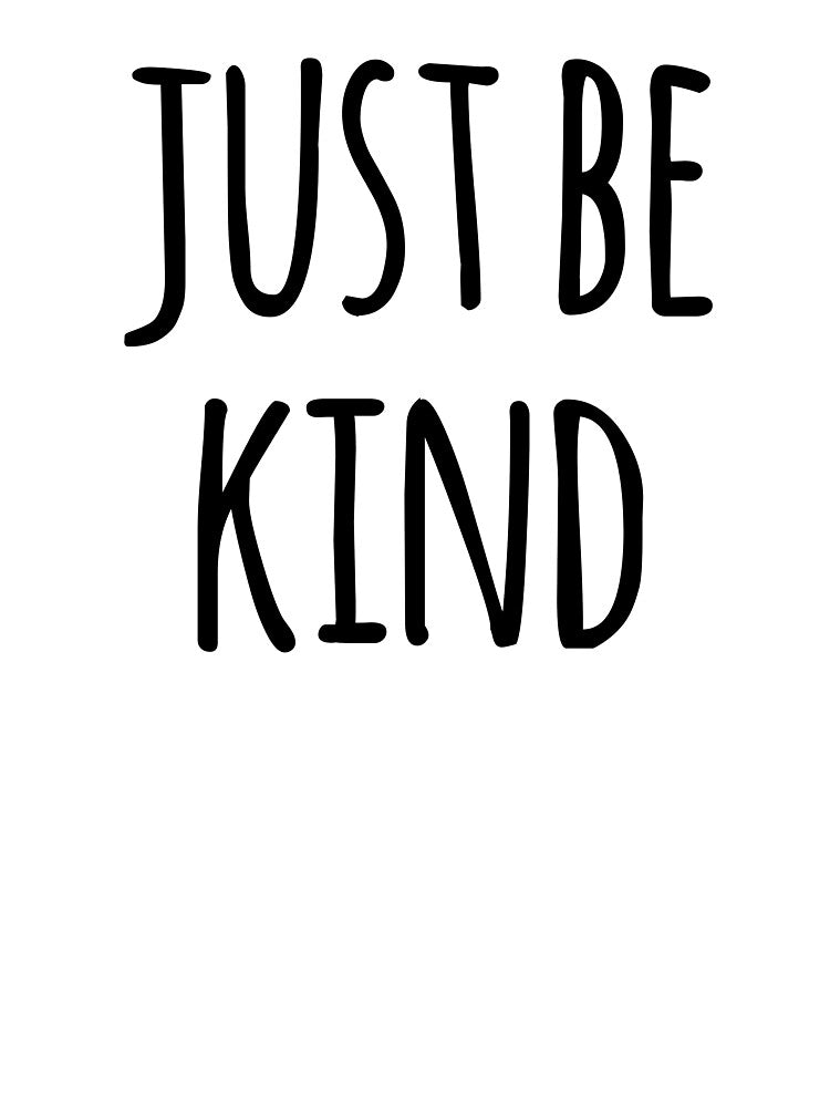 Just Be Kind- Love and Kindness Design by the-elements