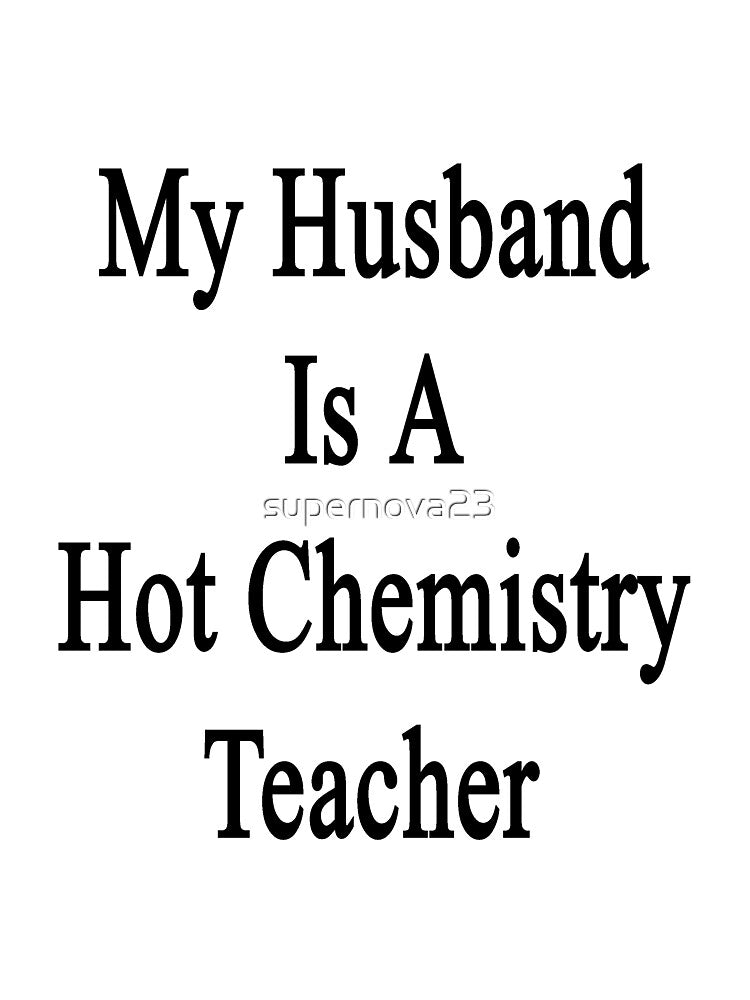 My Husband Is A Hot Chemistry Teacher by supernova23