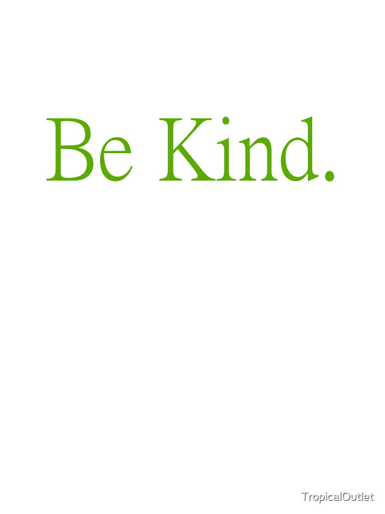 Be Kind. by TropicalOutlet