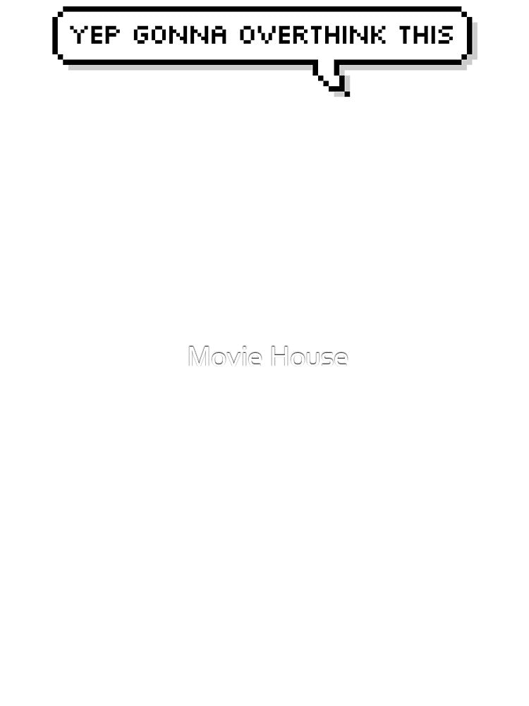 Overthinking by Movie House