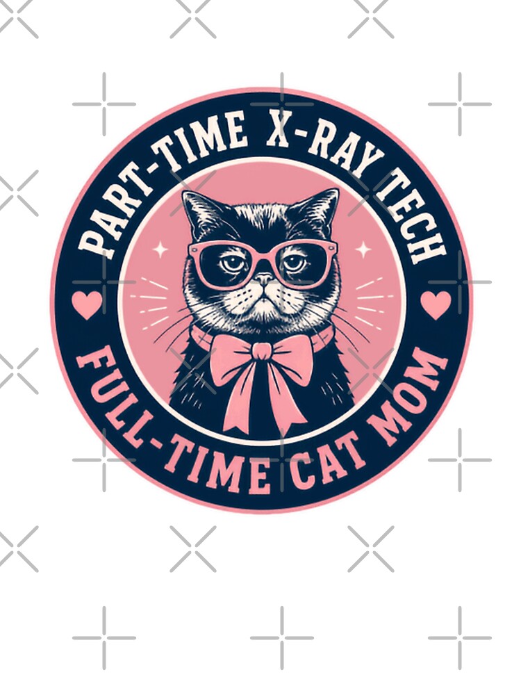 Part-Time X-Ray Tech Full-Time Cat Mom Radiology Technologist Feline Mother by HumansStuck12
