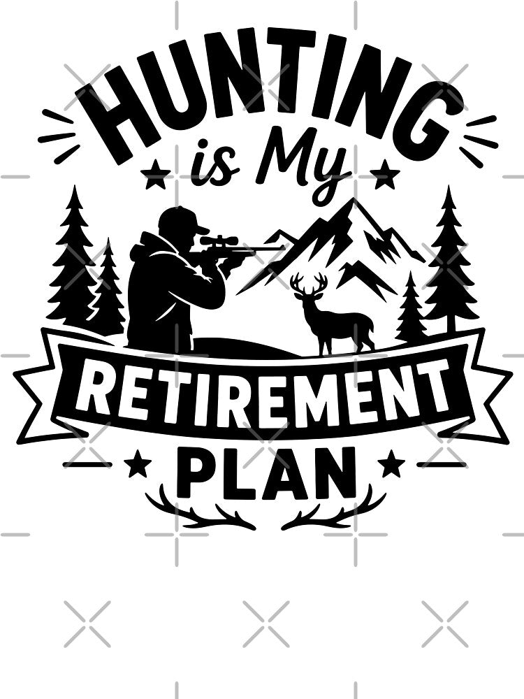 Hunting Is My Retirement Plan by gunaone-design