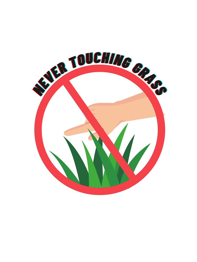 Never Touch Grass by GyattShop