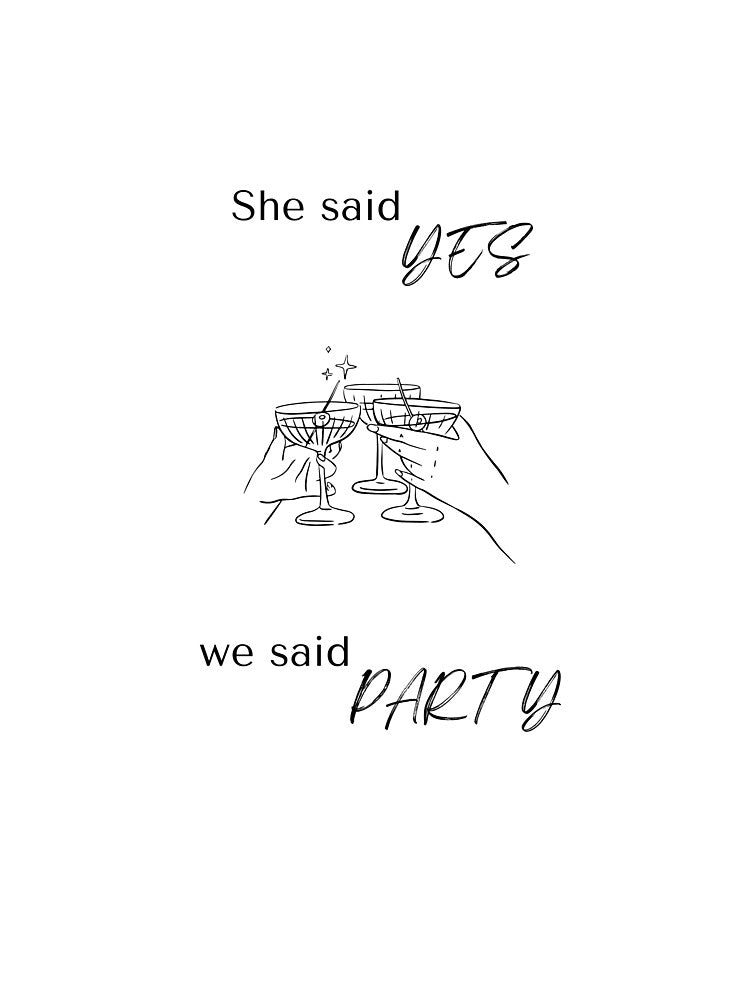 She said YES, we said PARTY! by Cami & Co. Design