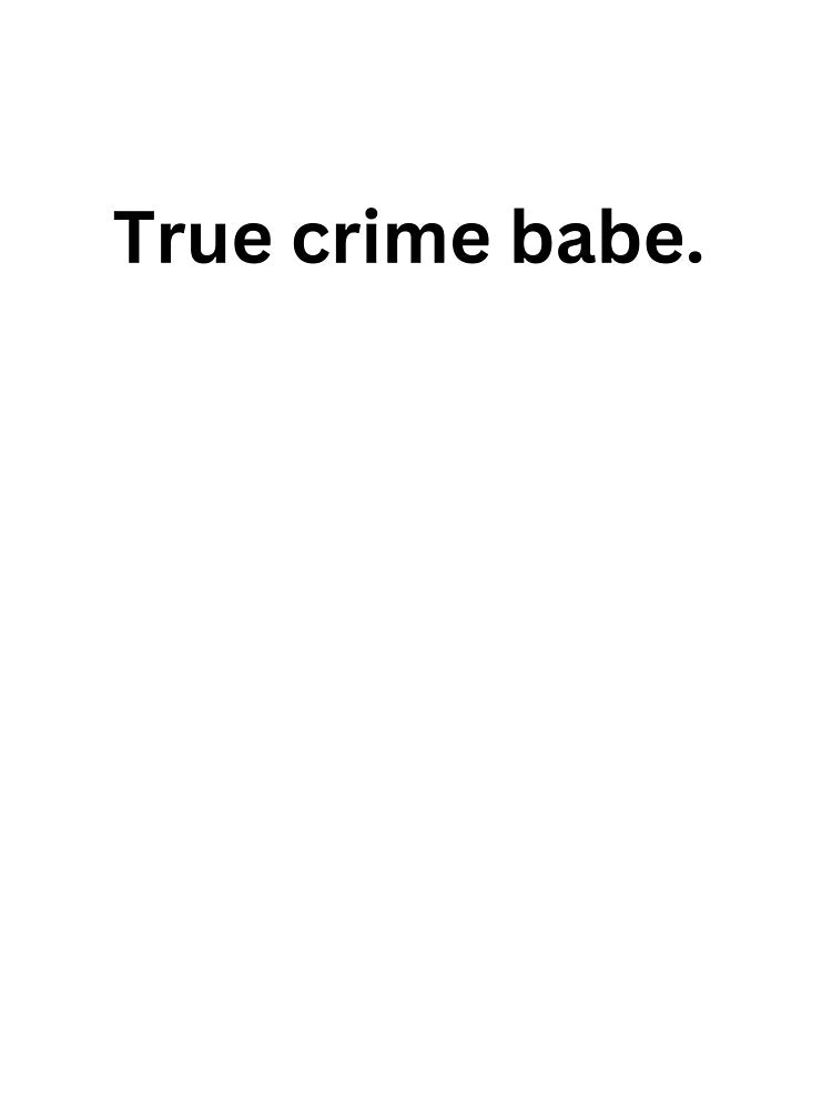 True crime babe. by EmmasIrony
