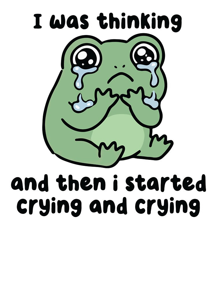I Was Thinking And Then I Started Crying Frog by BrownHorse90s
