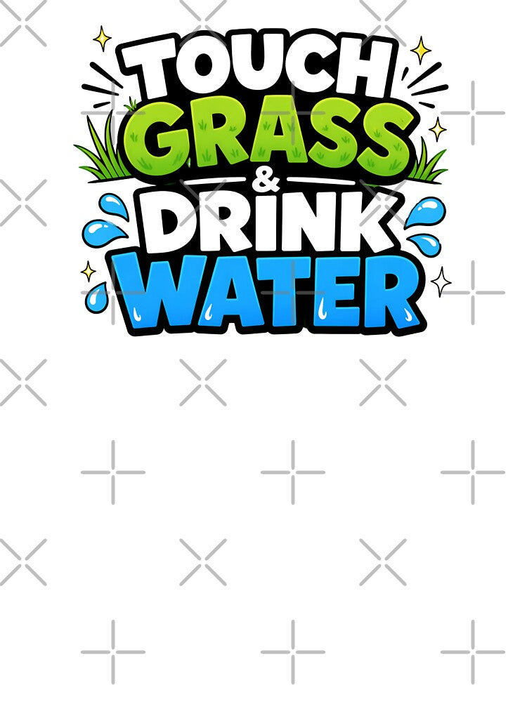 Touch Grass And Drink Water Funny Hydration Typogaphy by Fenay Designs