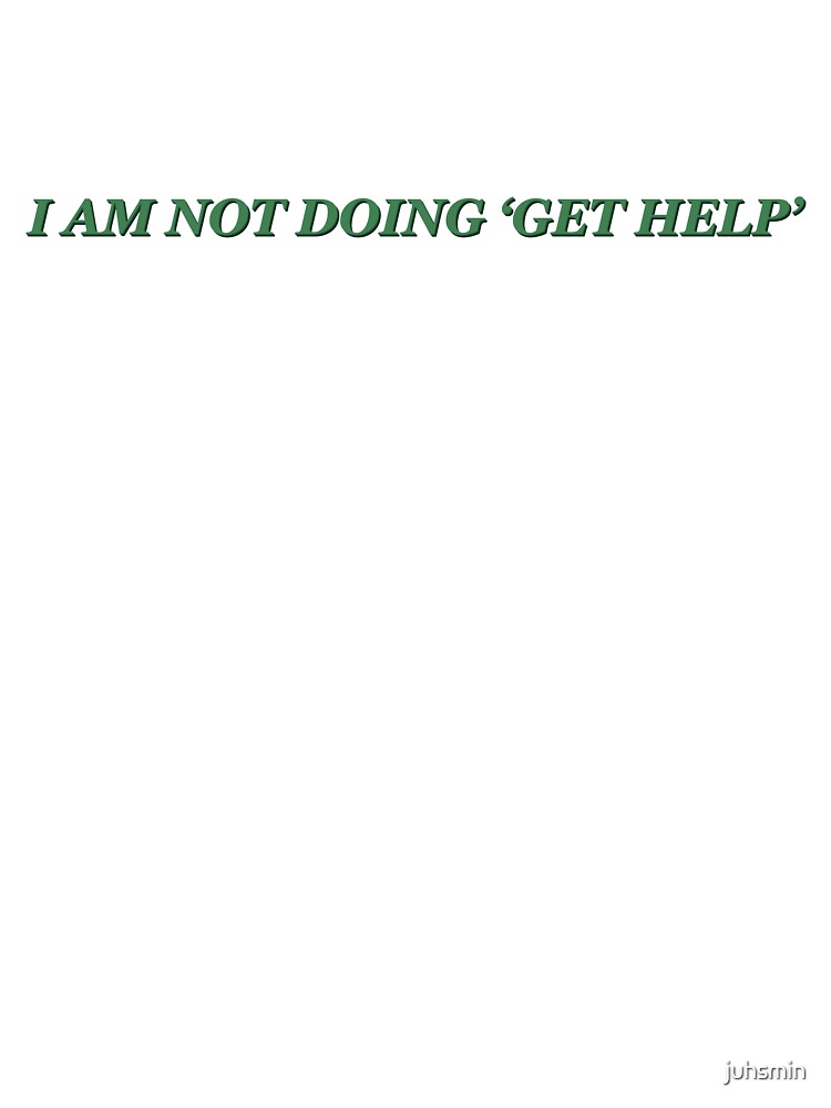 I am not doing ‘get help’ green quote by juhsmin