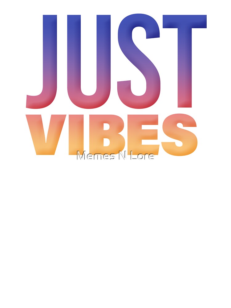 Just Vibes in Sunset Gradient by Memes N Lore