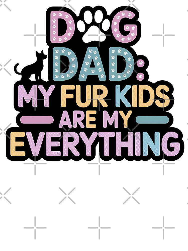 Dog Dad My Fur Kids Are My Everything | Funny Father's Day by CuteDesignables