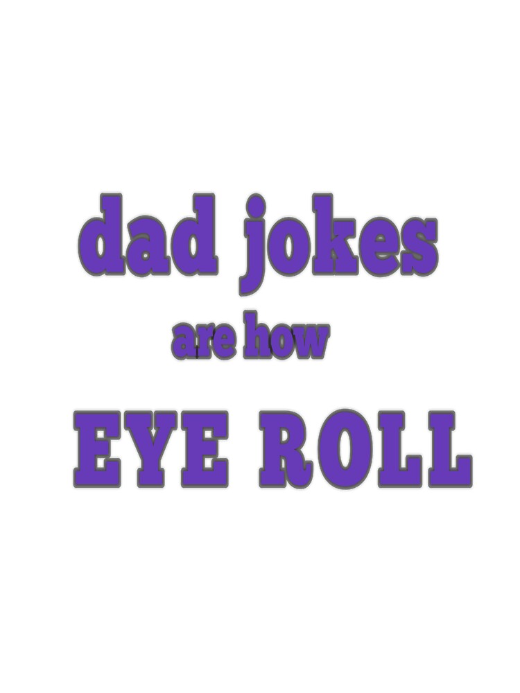 dad jokes are how eye roll by MKshoper