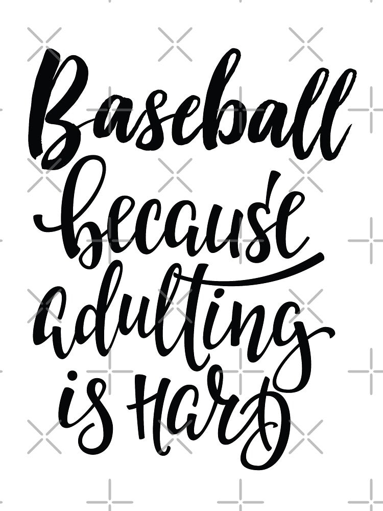 Baseball Because Adulting Is Hard by ProjectX23