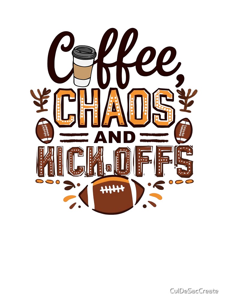 Coffee Chaos and Kick-offs - Funny Football Fan and Mom Quote by CulDeSacCreate
