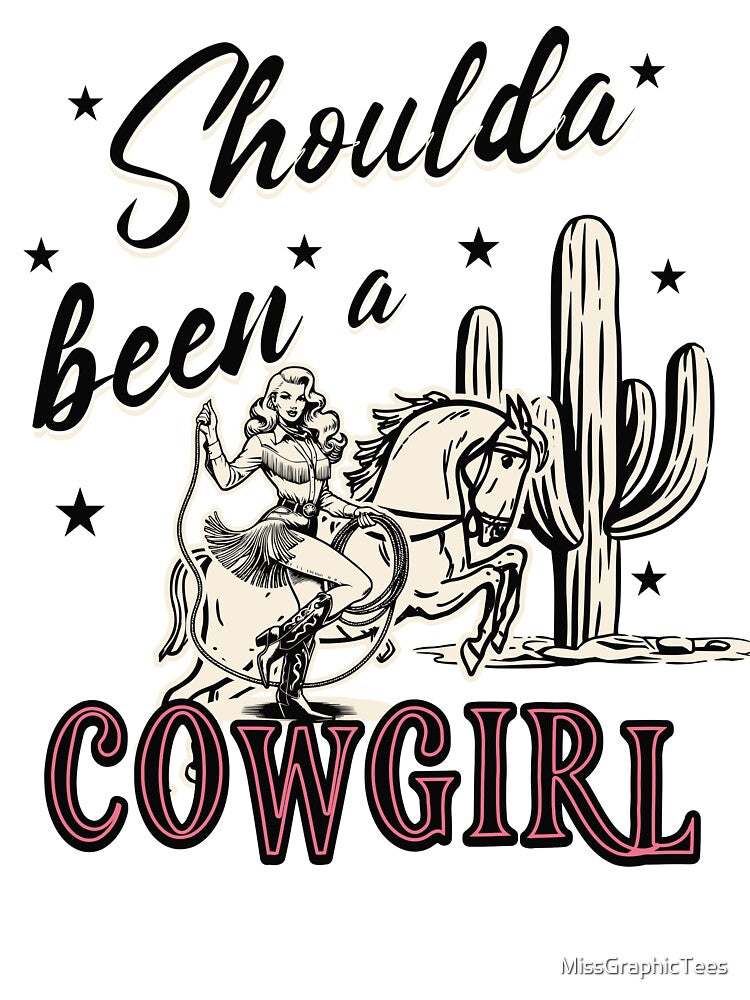 Shoulda been a cowgirl by MissGraphicTees