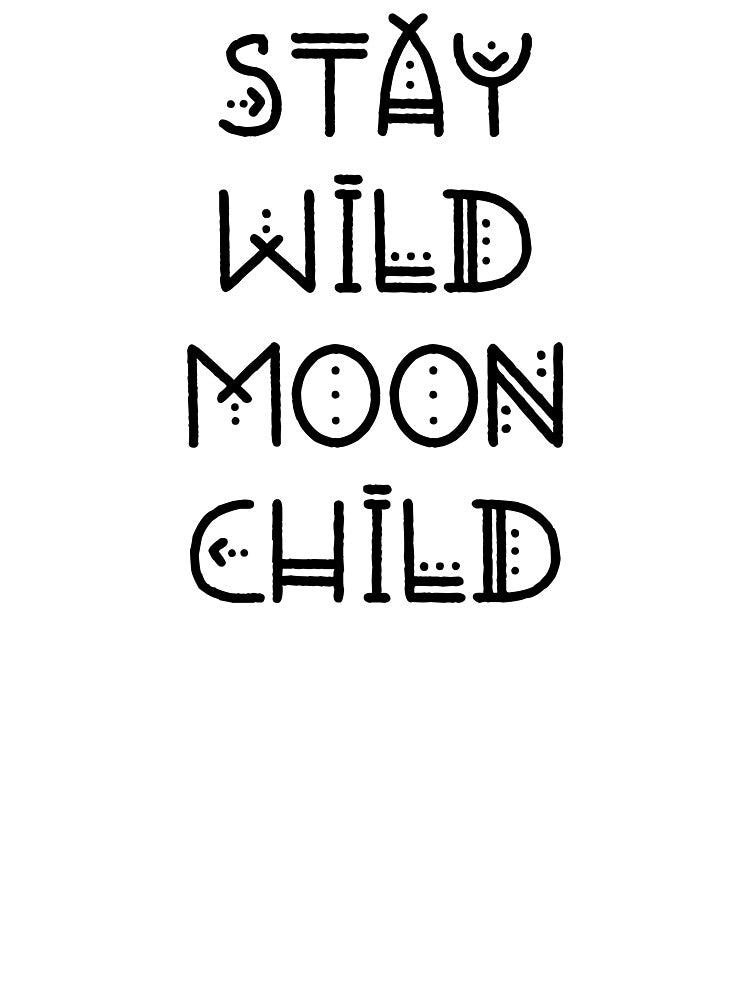 Stay Wild Moon Child by ZoollGraphics