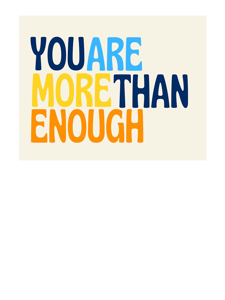 You Are More Than Enough by WildeandCo