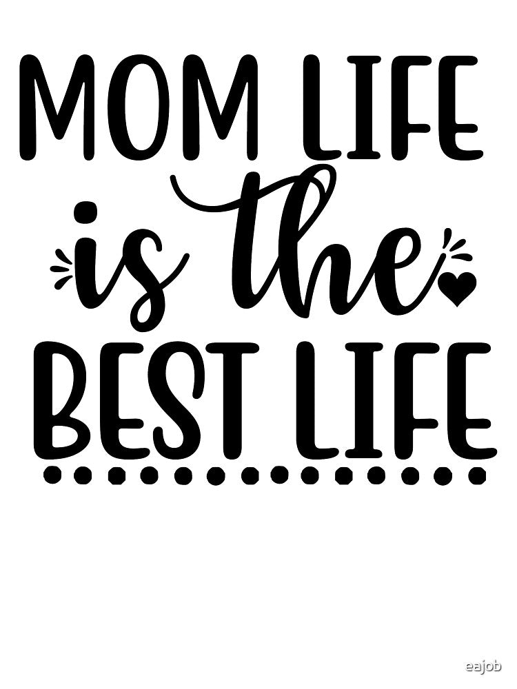 Mom Life Is The Best Life by eajob