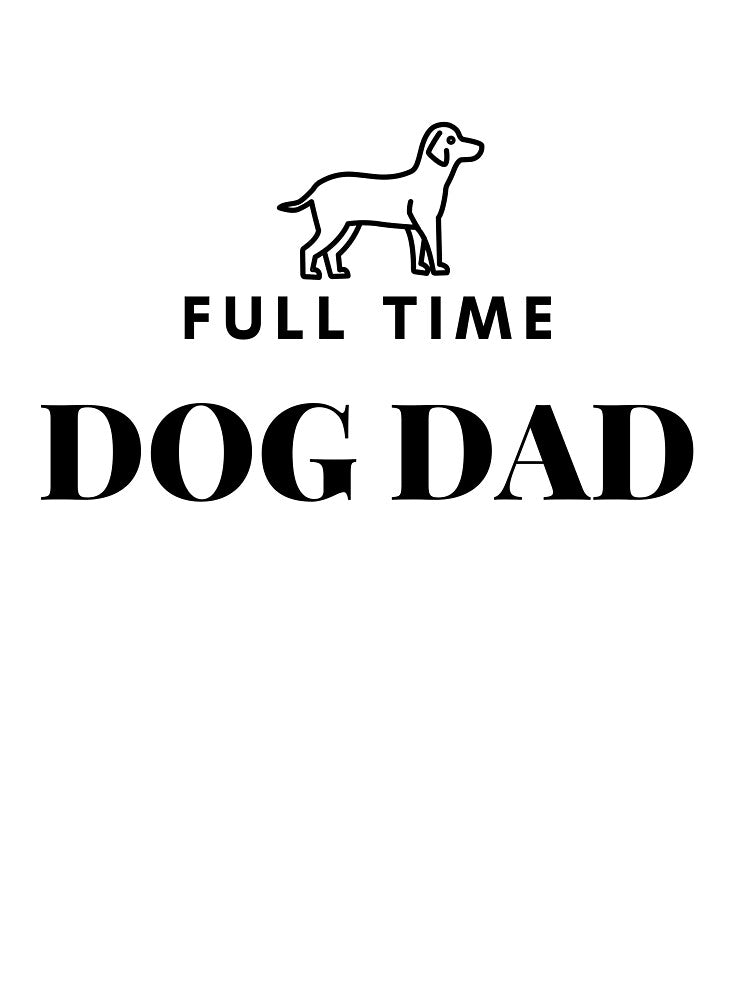 Full time dog dad by ShopSpot