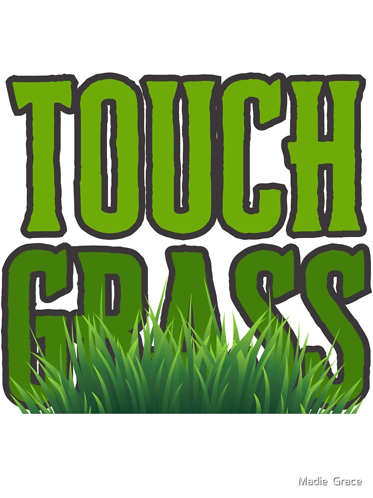 bold green touch grass by Madie Grace