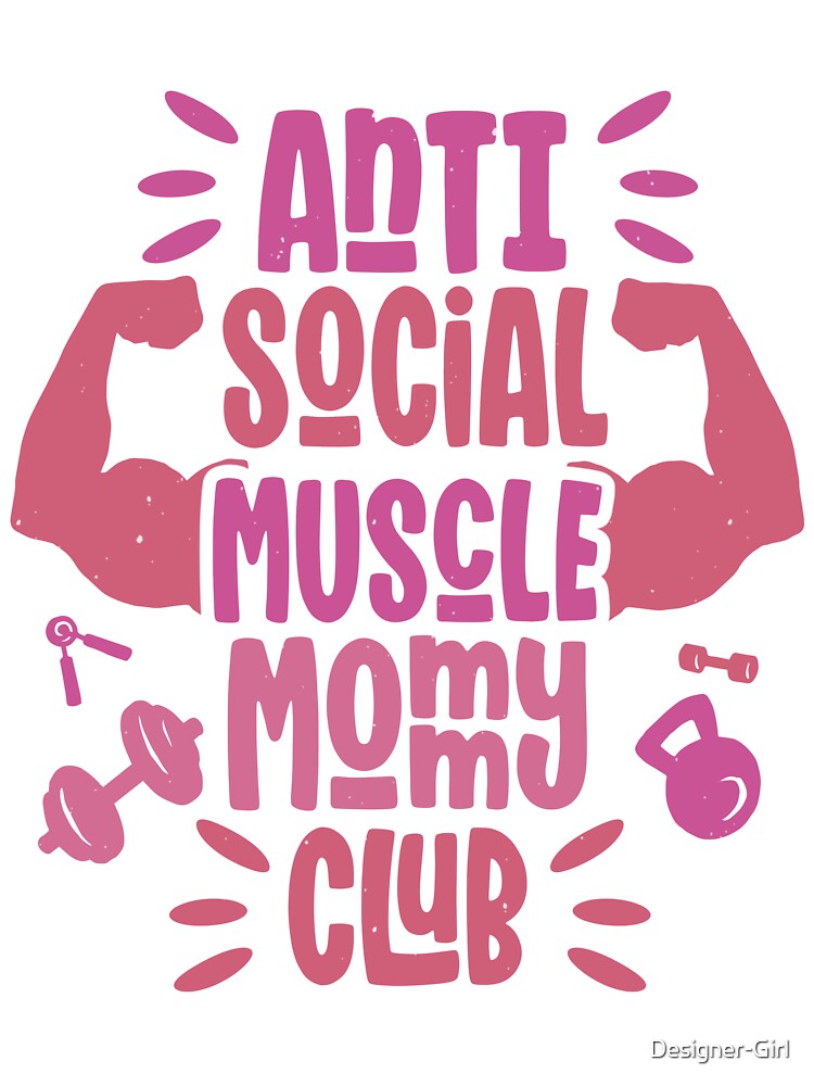 Anti Social Muscle Mommy Club Funny Gym Women by Designer-Girl