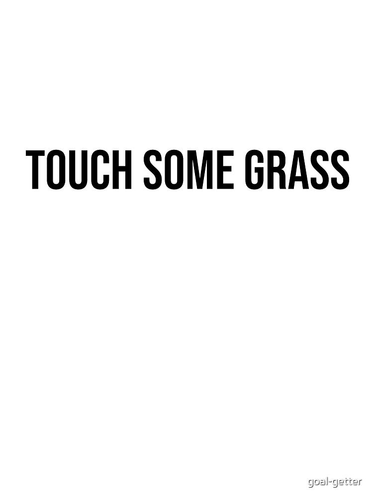 Touch some grass by goal-getter