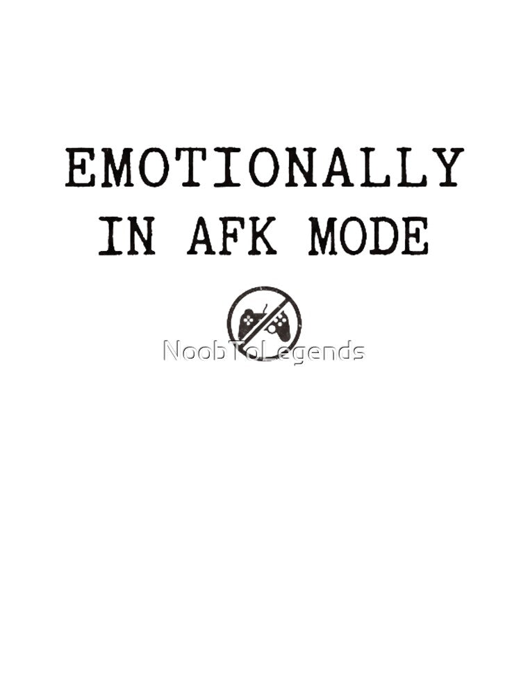 Emotionally AFK Mode | Funny Gamer Introvert Quote by NoobToLegends