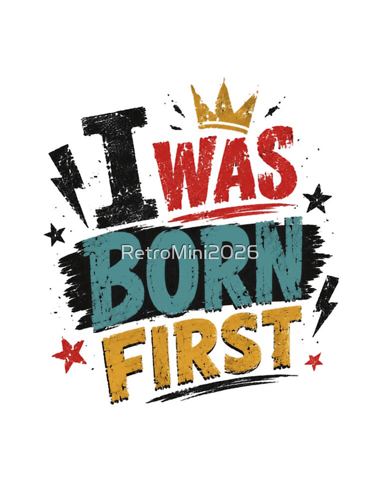 I Was Born First Oldest Child Sibling Humor Family Birth Order by RetroMini2026