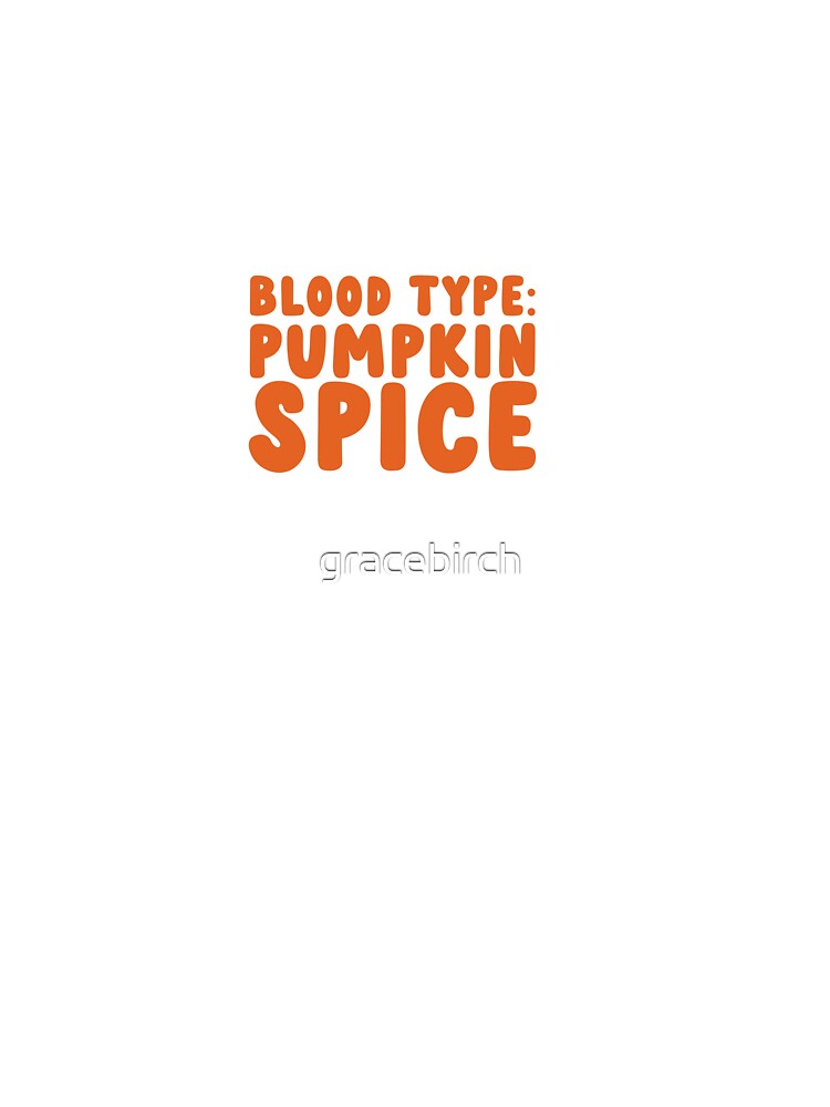 Blood Type: Pumpkin Spice, Fall Vibes by Birch Studios