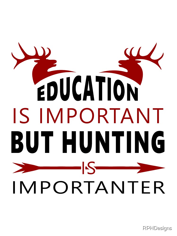 Eduaction is important but hunting is importanter by RPHDesigns