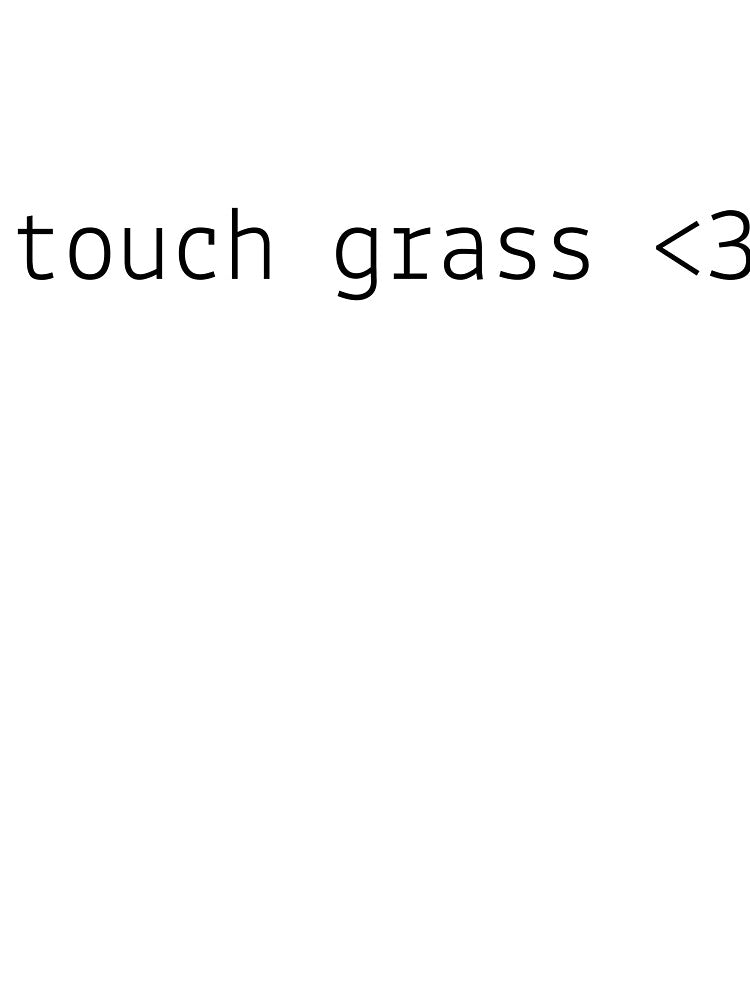 touch grass <3 by brueri