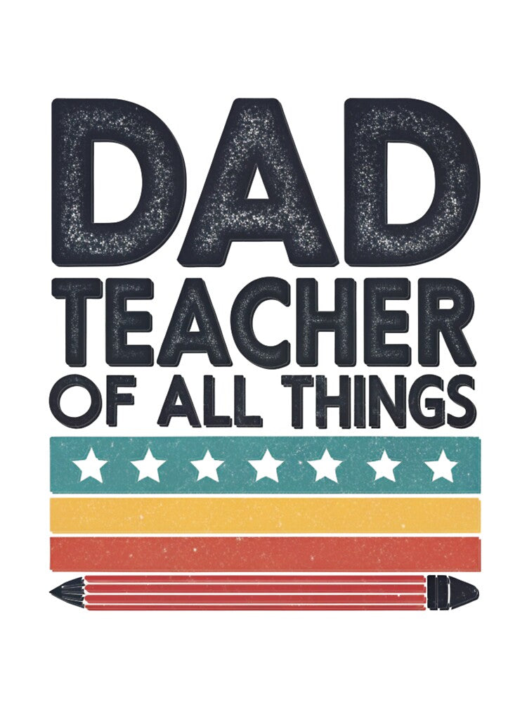 Dad - Teacher of All Things | Perfect Gift for Amazing Dads by Colorful-Garden