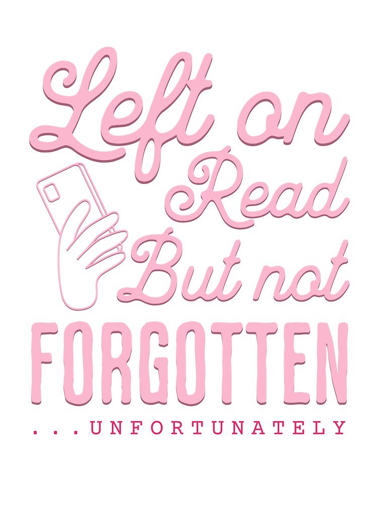 Left on Read But Not Forgotten – Funny Breakup Quote Design by Honominu
