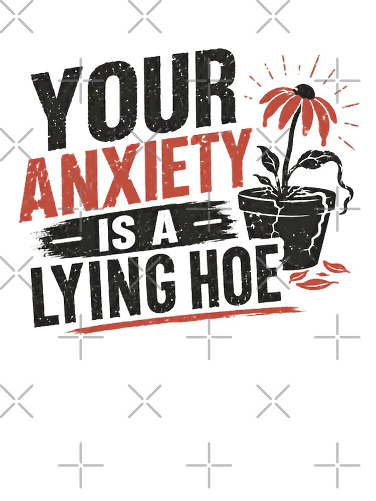 Your Anxiety Is A Lying Hoe Mental Health Awareness Empowerment by HumansStuck12