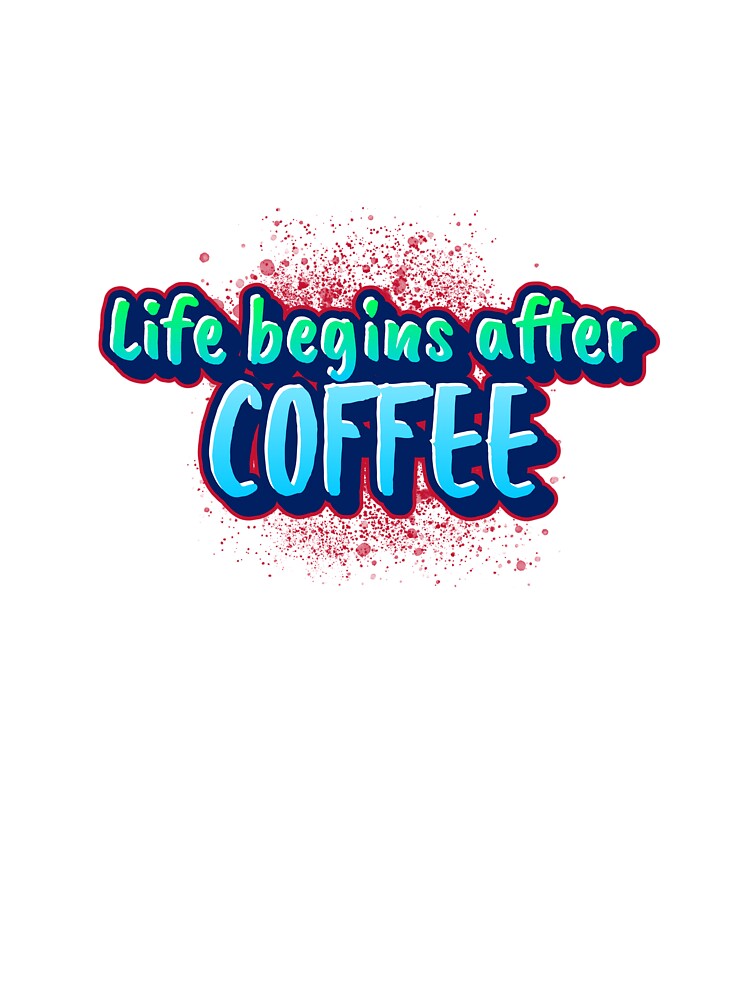 Life begins after Coffee by CreationsbYKz