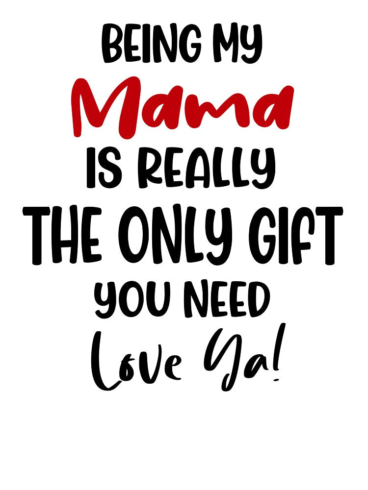 Being My Mama Is Really The Only Gift You Need Mothers Day Birthday Funny Mom by EasyPrintGift