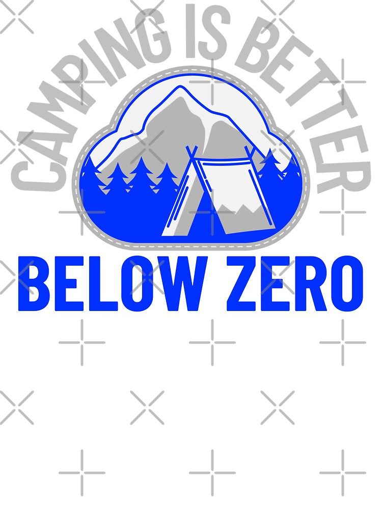 Camping Is Better Below Zero – Winter Camping Badge for Cold Weather Campers by FusionTeeDesign