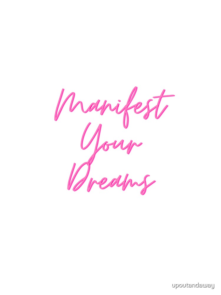 Manifest Your Dreams by upoutandaway