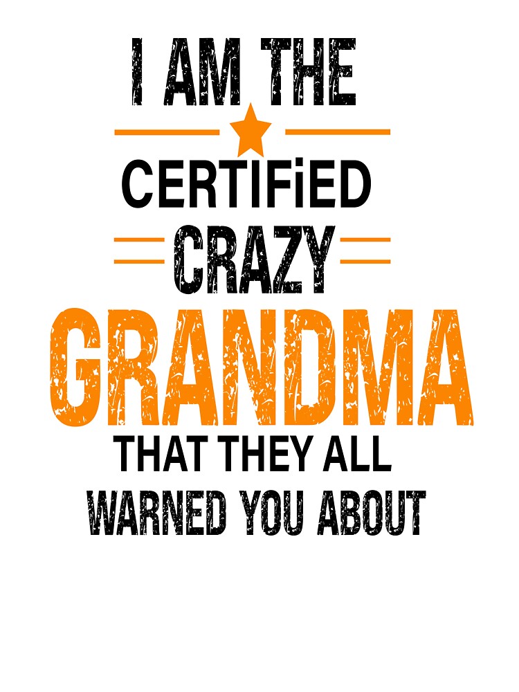 I'm the certified crazy Grandma That they all warned you about,Best Grandma by Designista436