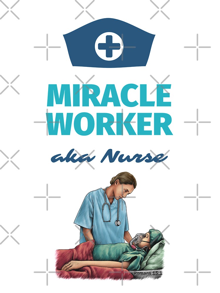 Miracle Worker Nurses Romans 15:1 by SayWhatJAY