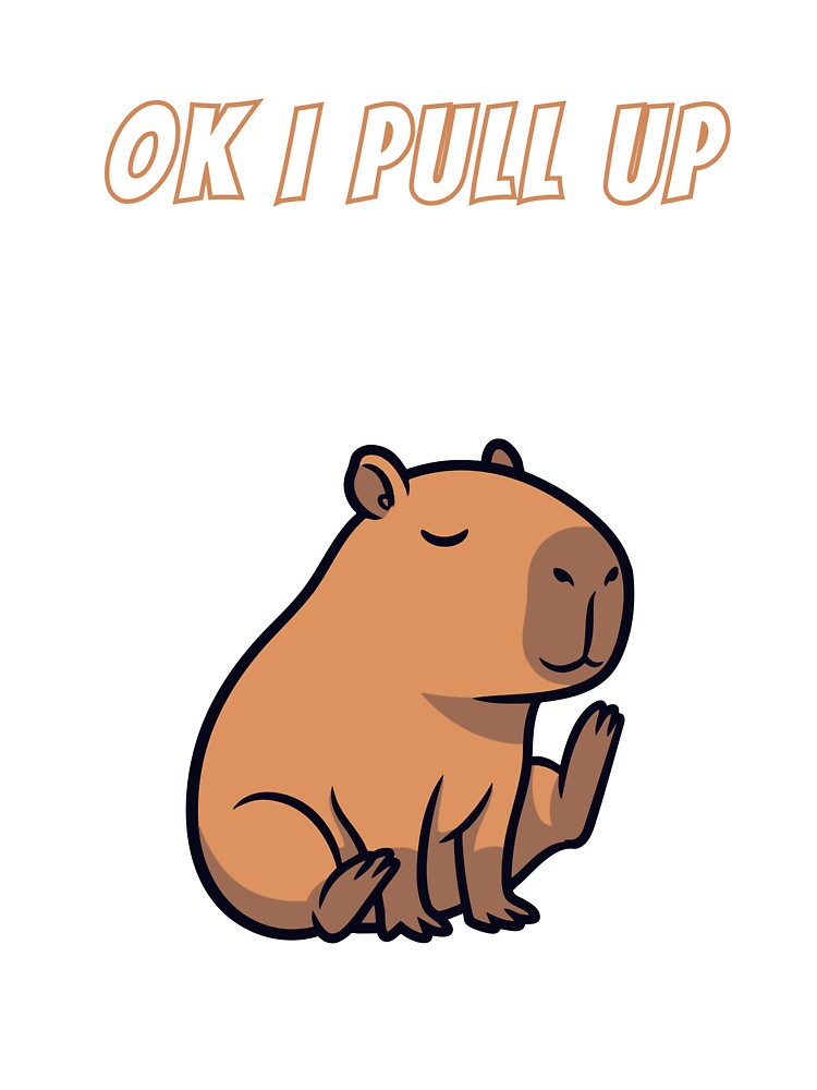 Copy of Ok I Pull Up Capybara Lazy by AnimalMemeHub