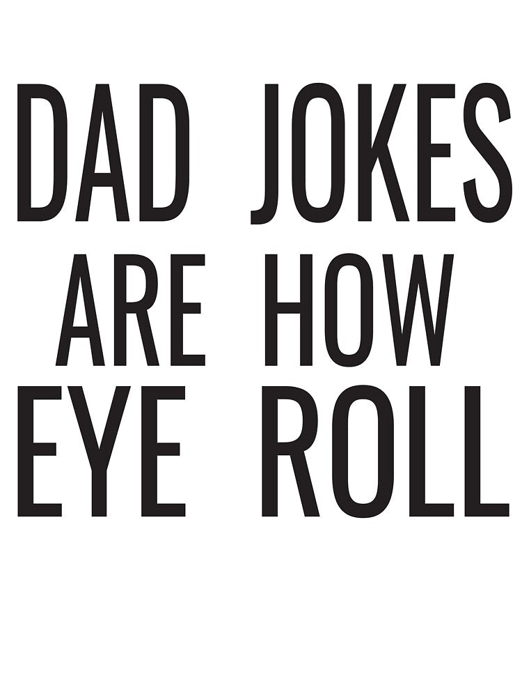 Dad Jokes Are How Eye Roll, funny saying dad joke by karim82