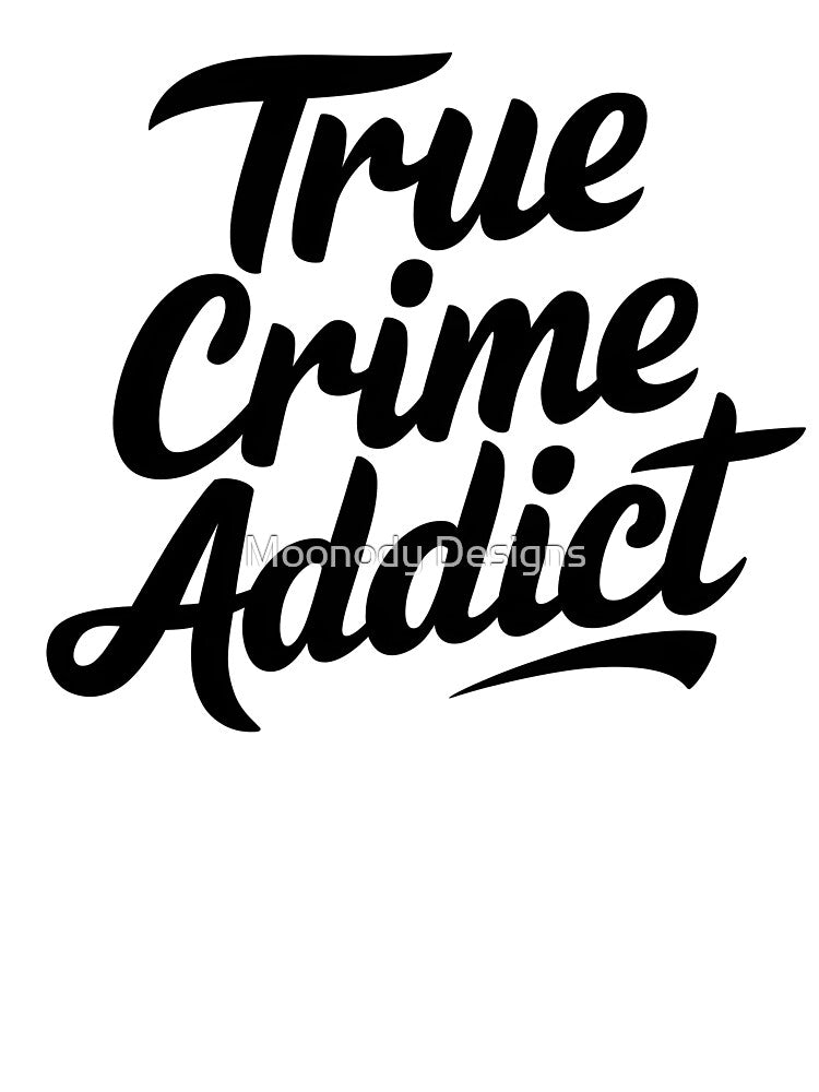 True Crime Addict by Moonody Designs