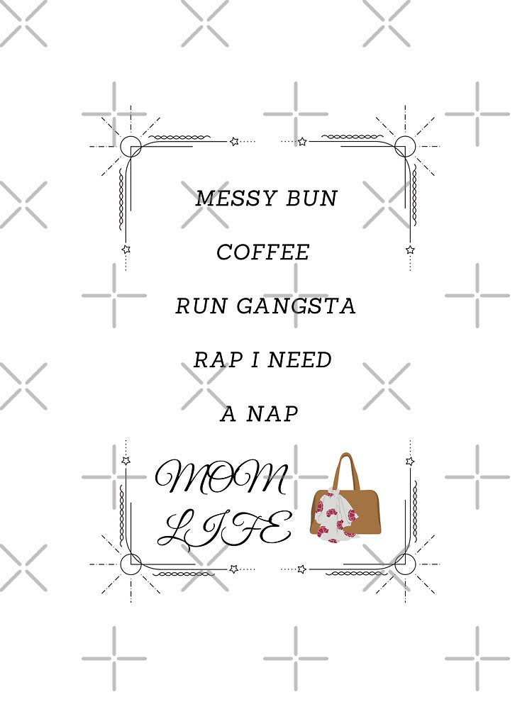 Messy bun coffee run gangsta rap i need a nap mom life by Preetydesign