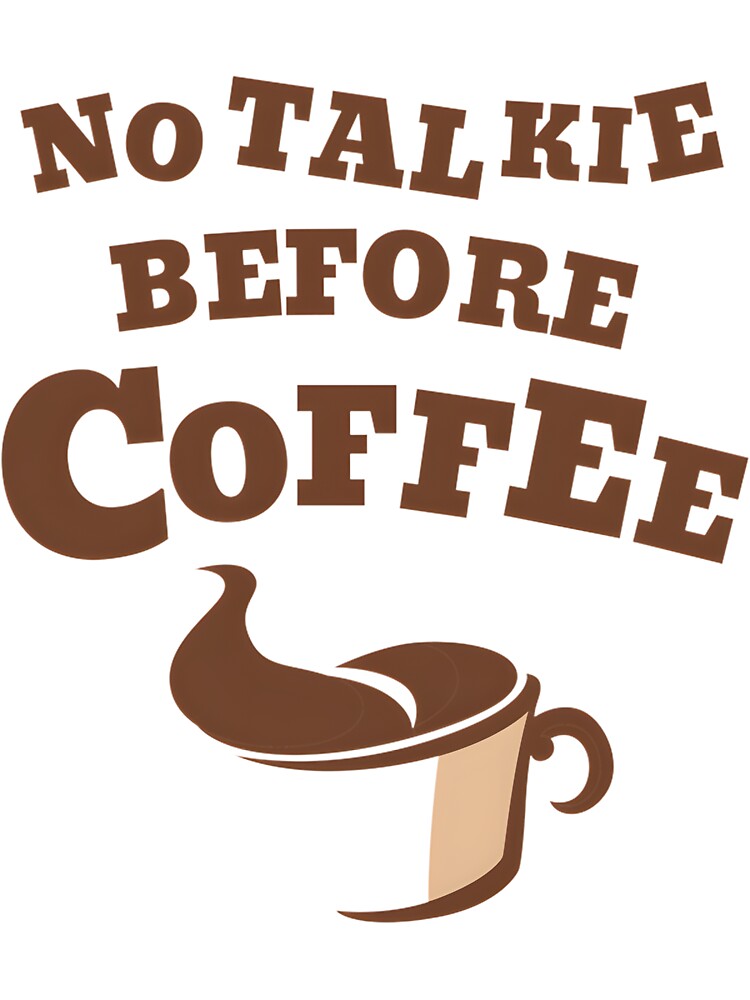 No Talkie Before Coffee Funny Morning Quote Design by mari-alvxx