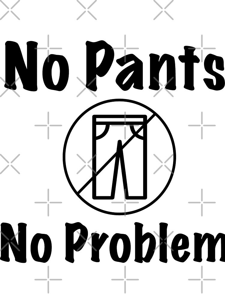 No Pants, No Problem by XanderArt