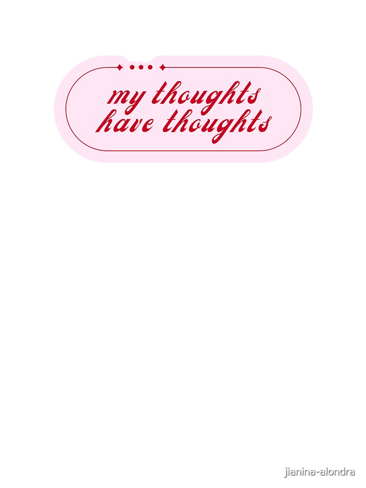 My Thoughts Have Thoughts – Funny Overthinking Quote by jianina-alondra