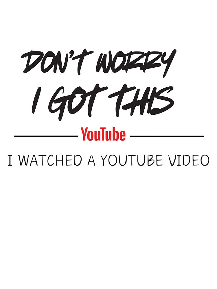 Don't Worry I Got This I Watched A YouTube Video Funny Dad Humor by BrownHorse90s